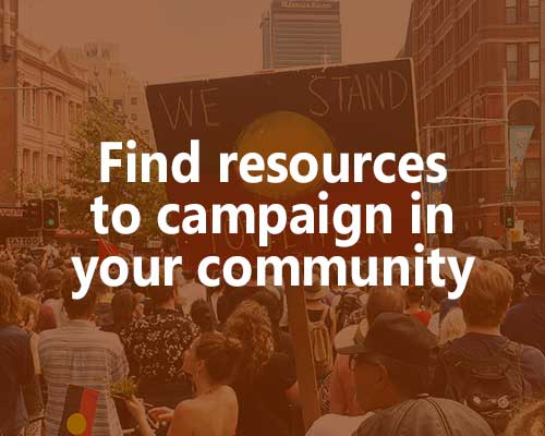 Find resources to campaign in your community.