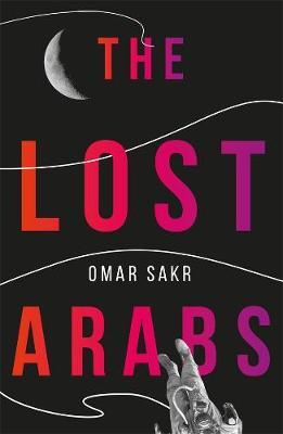 The Lost Arabs by Omar Sakr book cover