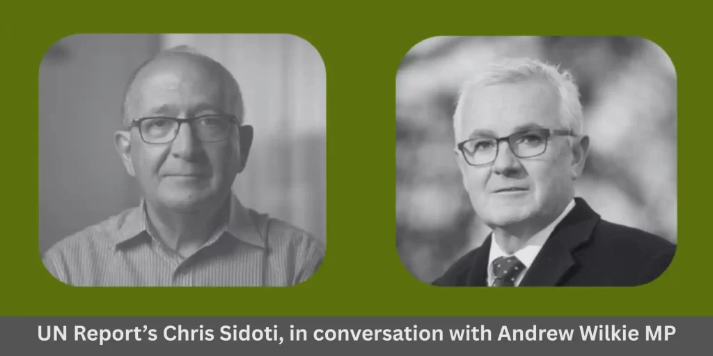 In conversation: Why Australia must act to prevent the genocide in Palestine. Join UN REPORT’s Chris Sidoti in conversation with Andrew Wilkie MP