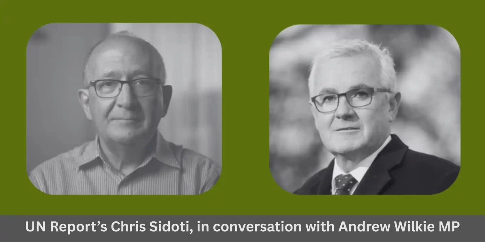 In conversation: Why Australia must act to prevent the genocide in Palestine. Join UN REPORT’s Chris Sidoti in conversation with Andrew Wilkie MP